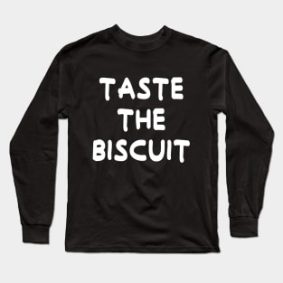 Taste The Biscuit Long Sleeve T-Shirt